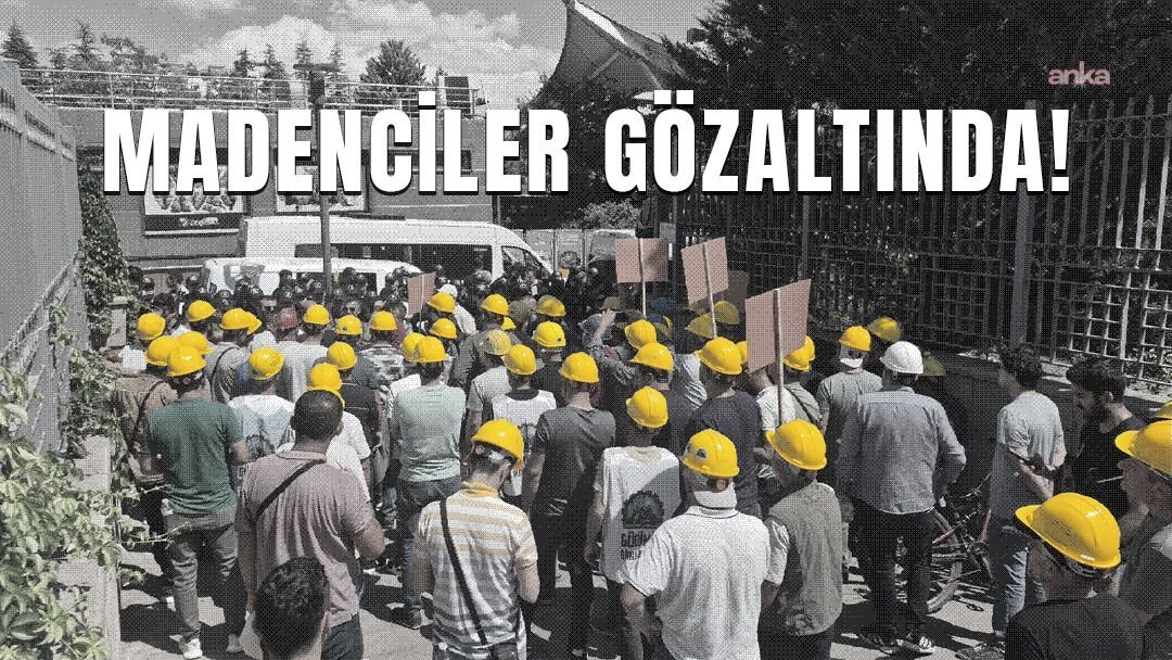 Madenci Gözaltı